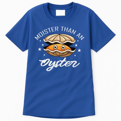 Moister Than An Oyster Funny Adult Humor Tall T-Shirt