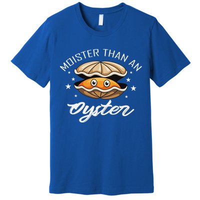 Moister Than An Oyster Funny Adult Humor Premium T-Shirt