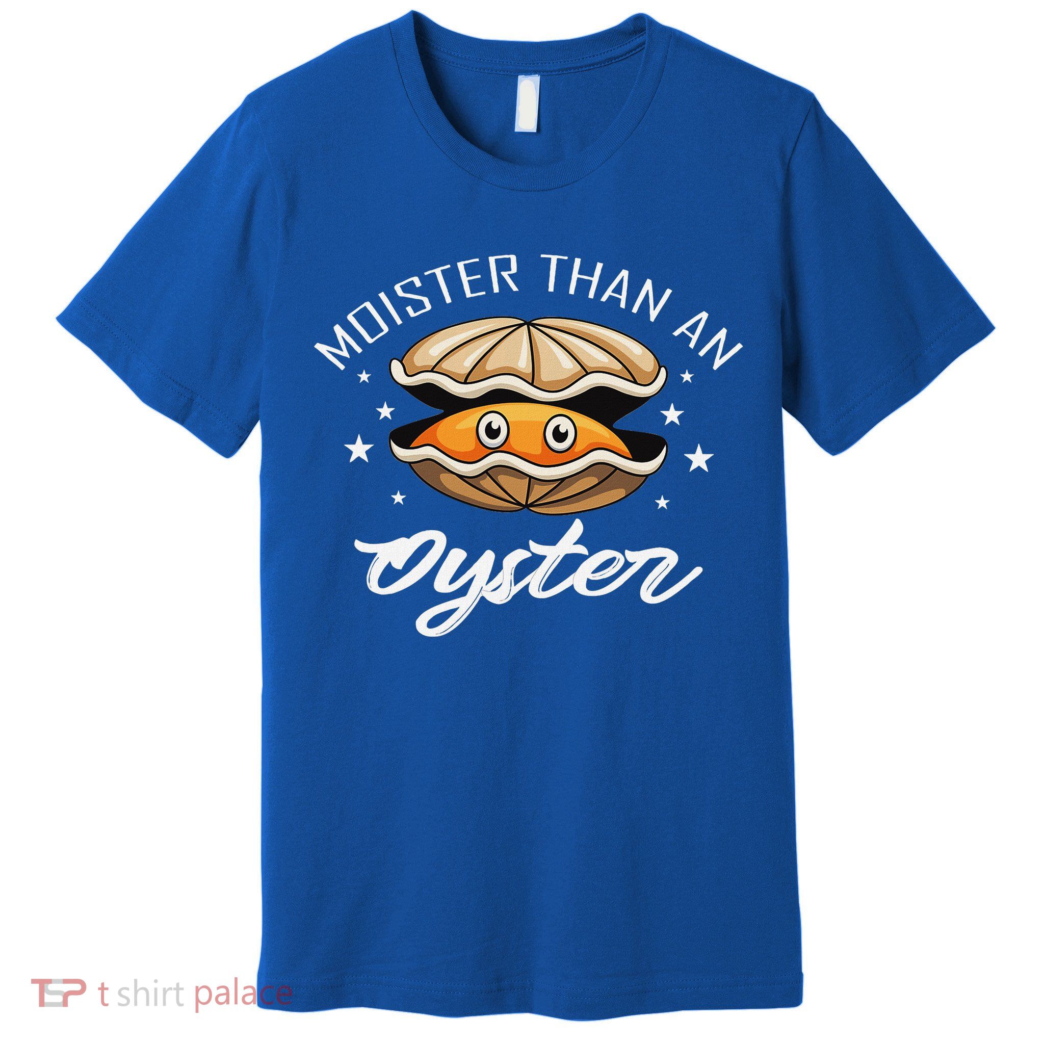 Moister Than An Oyster Funny Adult Humor Premium T-Shirt