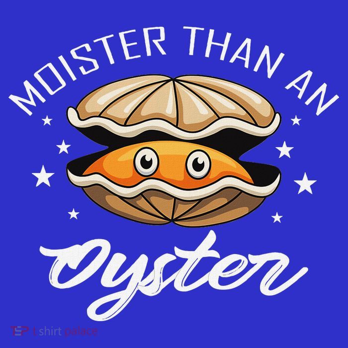 Moister Than An Oyster Funny Adult Humor Kids T-Shirt
