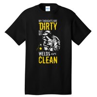 My Thoughts Are Dirty But My Welds Are Clean Funny Welder Tall T-Shirt