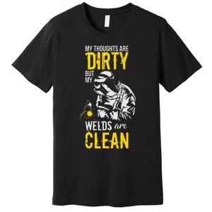 My Thoughts Are Dirty But My Welds Are Clean Funny Welder Premium T-Shirt