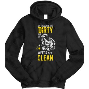 My Thoughts Are Dirty But My Welds Are Clean Funny Welder Tie Dye Hoodie