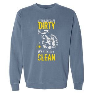 My Thoughts Are Dirty But My Welds Are Clean Funny Welder Garment-Dyed Sweatshirt