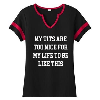 My Tits Are Too Nice For My Life To Be Ladies Halftime Notch Neck Tee