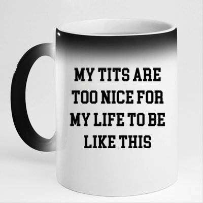 My Tits Are Too Nice For My Life To Be 11oz Black Color Changing Mug