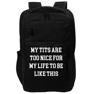 My Tits Are Too Nice For My Life To Be Impact Tech Backpack