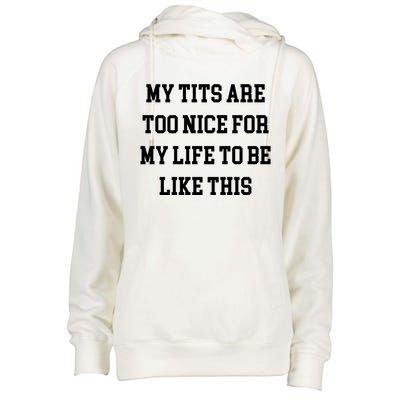 My Tits Are Too Nice For My Life To Be Womens Funnel Neck Pullover Hood