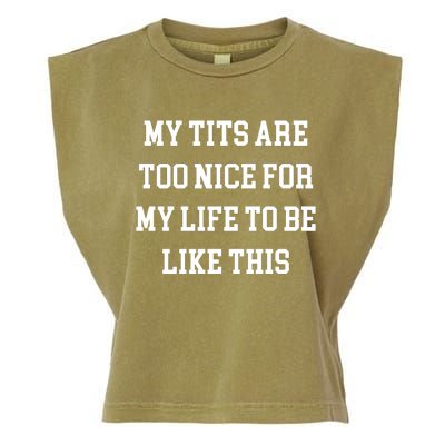 My Tits Are Too Nice For My Life To Be Garment-Dyed Women's Muscle Tee