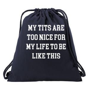 My Tits Are Too Nice For My Life To Be Drawstring Bag