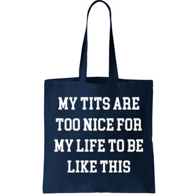 My Tits Are Too Nice For My Life To Be Tote Bag