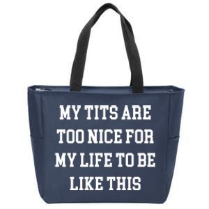 My Tits Are Too Nice For My Life To Be Zip Tote Bag