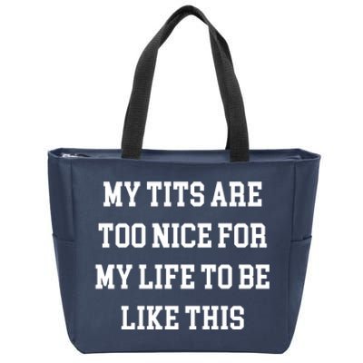 My Tits Are Too Nice For My Life To Be Zip Tote Bag