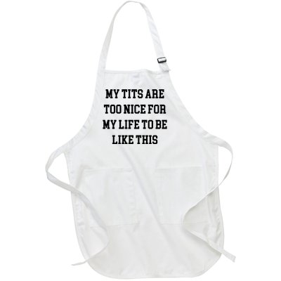 My Tits Are Too Nice For My Life To Be Full-Length Apron With Pockets