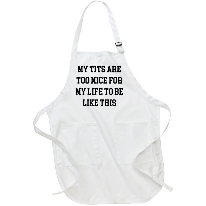 My Tits Are Too Nice For My Life To Be Full-Length Apron With Pockets