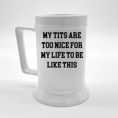 My Tits Are Too Nice For My Life To Be Beer Stein