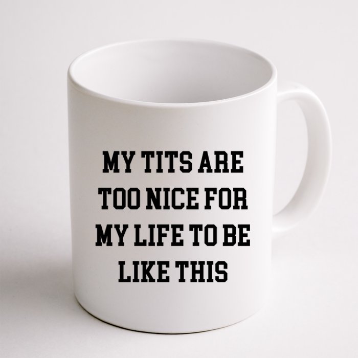 My Tits Are Too Nice For My Life To Be Coffee Mug