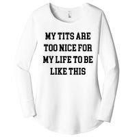 My Tits Are Too Nice For My Life To Be Women's Perfect Tri Tunic Long Sleeve Shirt