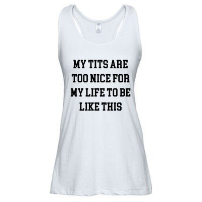 My Tits Are Too Nice For My Life To Be Ladies Essential Flowy Tank