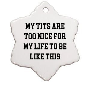 My Tits Are Too Nice For My Life To Be Ceramic Star Ornament