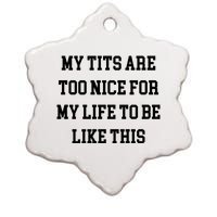 My Tits Are Too Nice For My Life To Be Ceramic Star Ornament