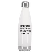 My Tits Are Too Nice For My Life To Be Stainless Steel Insulated Water Bottle