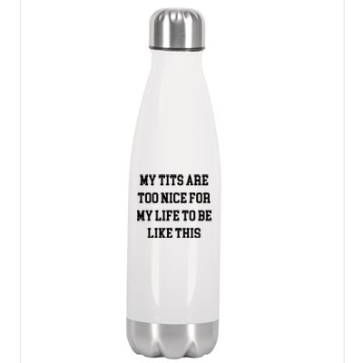 My Tits Are Too Nice For My Life To Be Stainless Steel Insulated Water Bottle