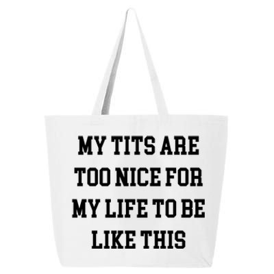 My Tits Are Too Nice For My Life To Be 25L Jumbo Tote