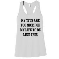 My Tits Are Too Nice For My Life To Be Women's Racerback Tank