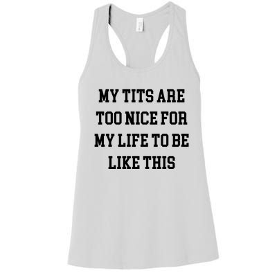 My Tits Are Too Nice For My Life To Be Women's Racerback Tank