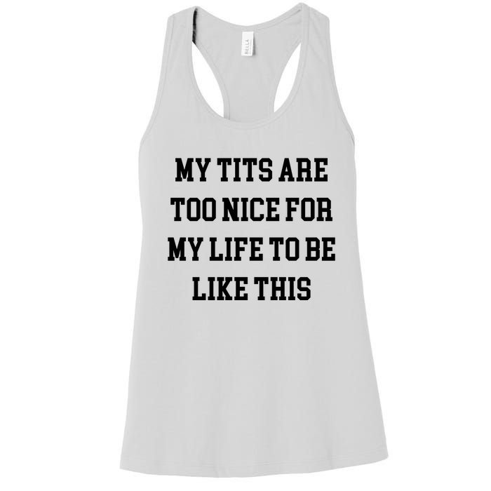 My Tits Are Too Nice For My Life To Be Women's Racerback Tank