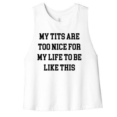 My Tits Are Too Nice For My Life To Be Women's Racerback Cropped Tank