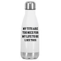 My Tits Are Too Nice For My Life To Be Stainless Steel Insulated Water Bottle