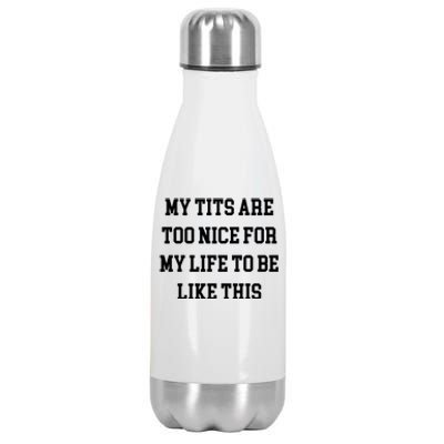 My Tits Are Too Nice For My Life To Be Stainless Steel Insulated Water Bottle