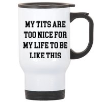 My Tits Are Too Nice For My Life To Be Stainless Steel Travel Mug