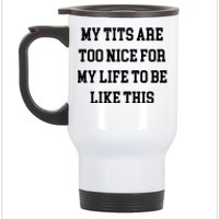 My Tits Are Too Nice For My Life To Be Stainless Steel Travel Mug