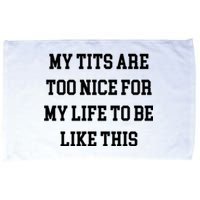 My Tits Are Too Nice For My Life To Be Microfiber Hand Towel