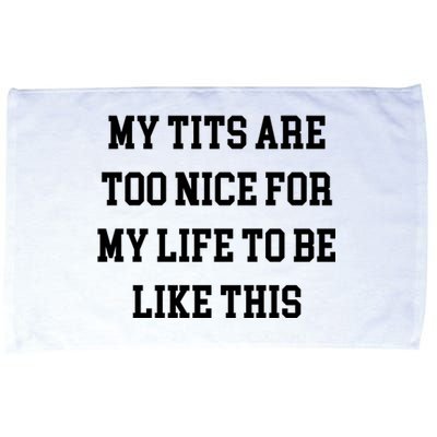 My Tits Are Too Nice For My Life To Be Microfiber Hand Towel