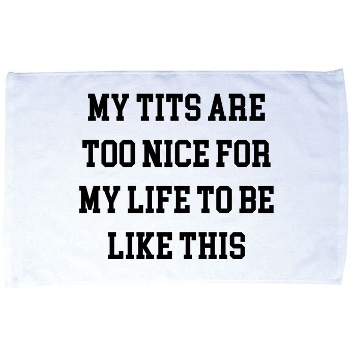 My Tits Are Too Nice For My Life To Be Microfiber Hand Towel