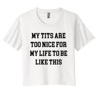 My Tits Are Too Nice For My Life To Be Women's Crop Top Tee