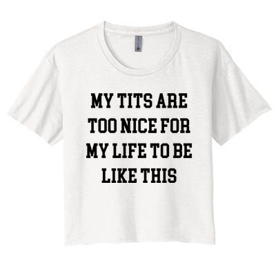 My Tits Are Too Nice For My Life To Be Women's Crop Top Tee