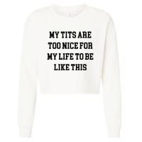 My Tits Are Too Nice For My Life To Be Cropped Pullover Crew