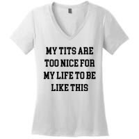 My Tits Are Too Nice For My Life To Be Women's V-Neck T-Shirt