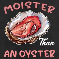 Moister Than An Oyster Funny Inappropriate Adult Humor Cool Comfort Performance Bucket Hat