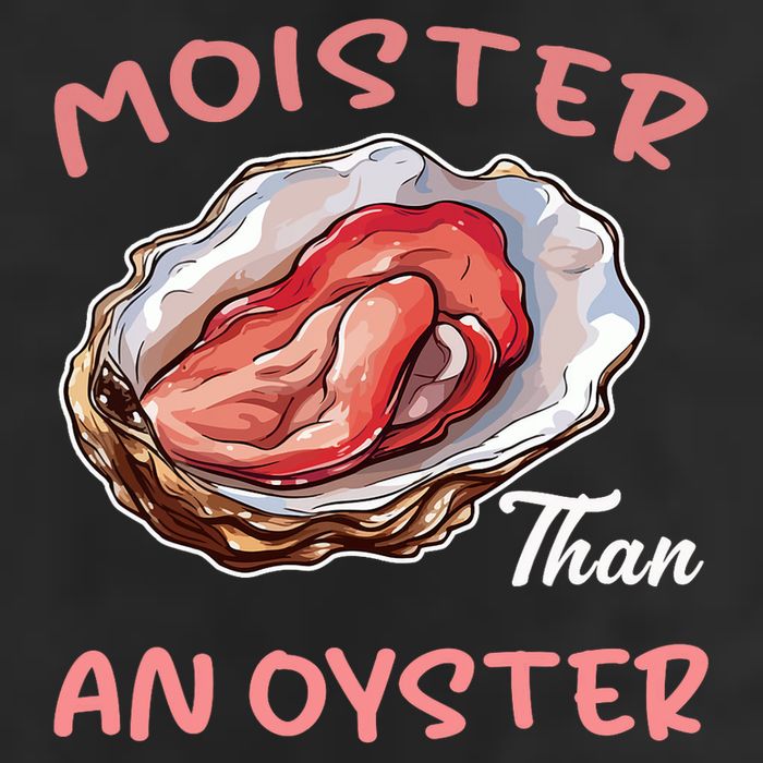 Moister Than An Oyster Funny Inappropriate Adult Humor Cool Comfort Performance Bucket Hat