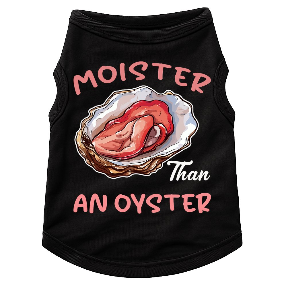 Moister Than An Oyster Funny Inappropriate Adult Humor Doggie Tank