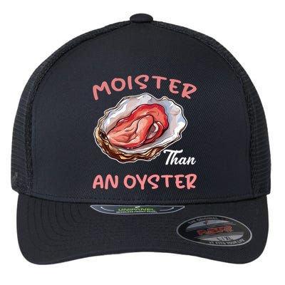 Moister Than An Oyster Funny Inappropriate Adult Humor Flexfit Unipanel Trucker Cap
