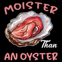 Moister Than An Oyster Funny Inappropriate Adult Humor Cooling Performance Crew T-Shirt