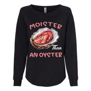 Moister Than An Oyster Funny Inappropriate Adult Humor Womens California Wash Sweatshirt