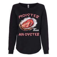 Moister Than An Oyster Funny Inappropriate Adult Humor Womens California Wash Sweatshirt